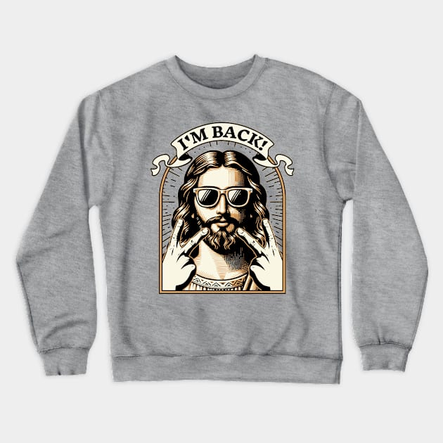 I'm Back Jesus Christ - Funny Easter Crewneck Sweatshirt by OrangeMonkeyArt